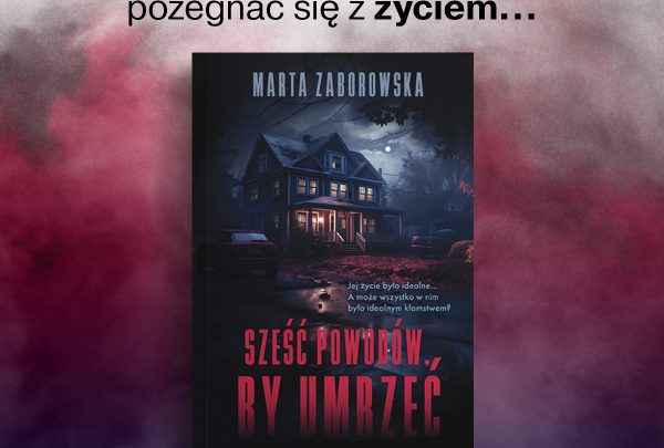 „Sześć powodów by umrzeć” Marty Zaborowskiej z premierą na 14 lutego.