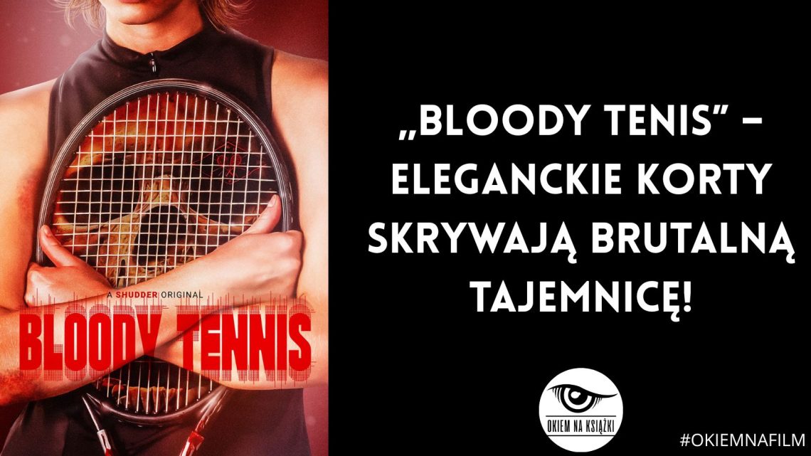 „Bloody Tenis” – eleganckie korty skrywają brutalną tajemnicę!