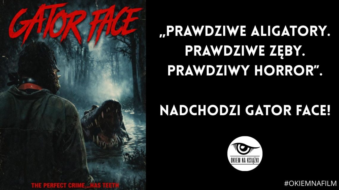 „Prawdziwe aligatory. Prawdziwe zęby. Prawdziwy horror”. Nadchodzi Gator Face!