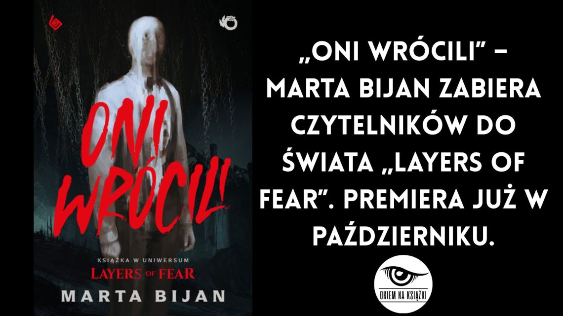 „Oni wrócili” – Marta Bijan zabiera czytelników do świata „Layers of Fear”. Premiera już w październiku.